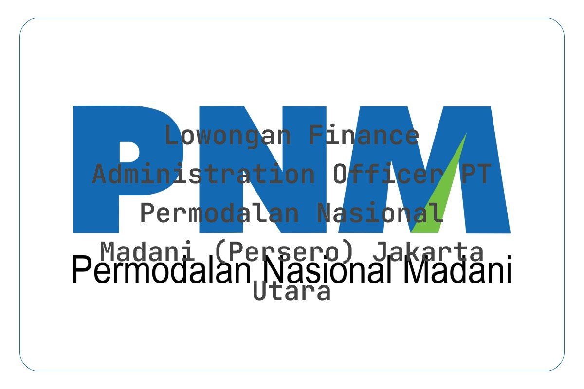 Lowongan Finance Administration Officer PT Permodalan Nasional Madani (Persero) Jakarta Utara