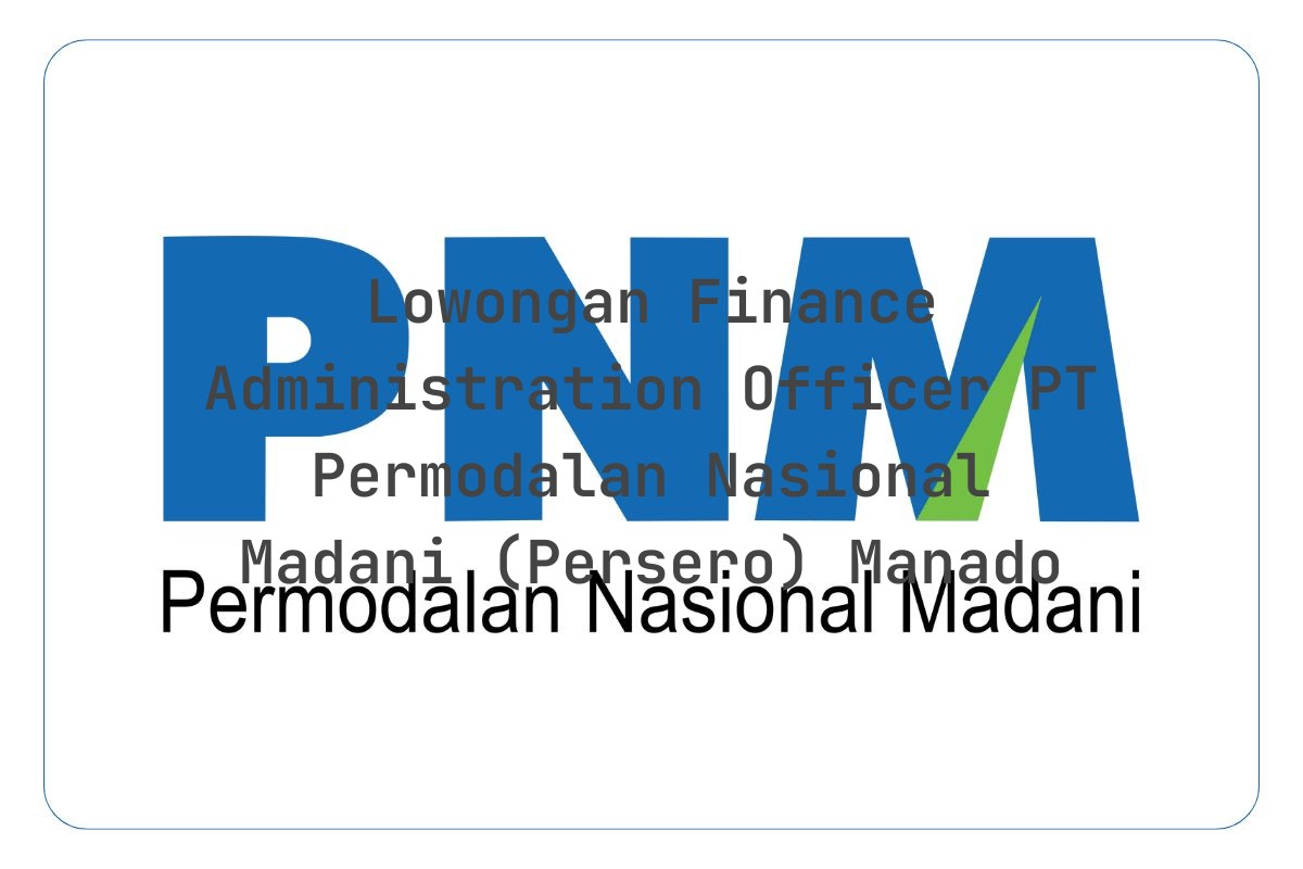 Lowongan Finance Administration Officer PT Permodalan Nasional Madani (Persero) Manado