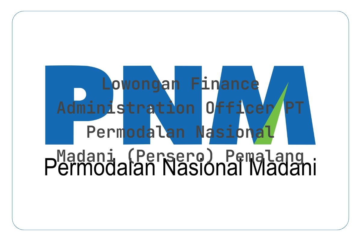 Lowongan Finance Administration Officer PT Permodalan Nasional Madani (Persero) Pemalang