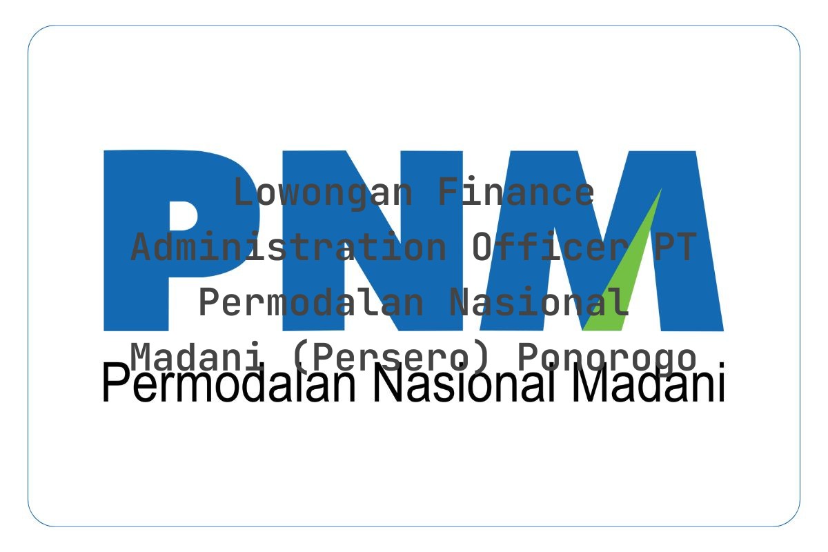 Lowongan Finance Administration Officer PT Permodalan Nasional Madani (Persero) Ponorogo