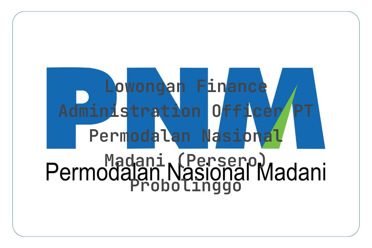 Lowongan Finance Administration Officer PT Permodalan Nasional Madani (Persero) Probolinggo