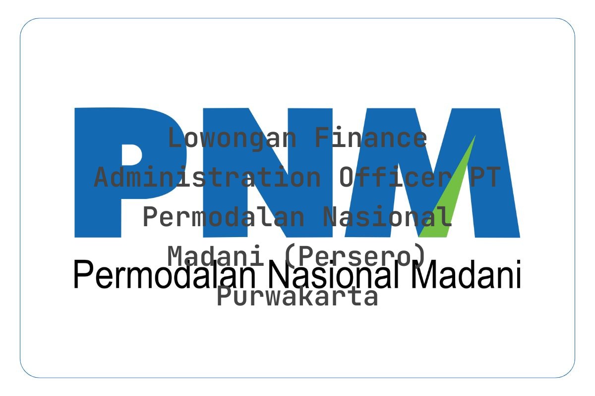 Lowongan Finance Administration Officer PT Permodalan Nasional Madani (Persero) Purwakarta