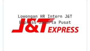 Lowongan HR Intern J&T Express Jakarta Pusat