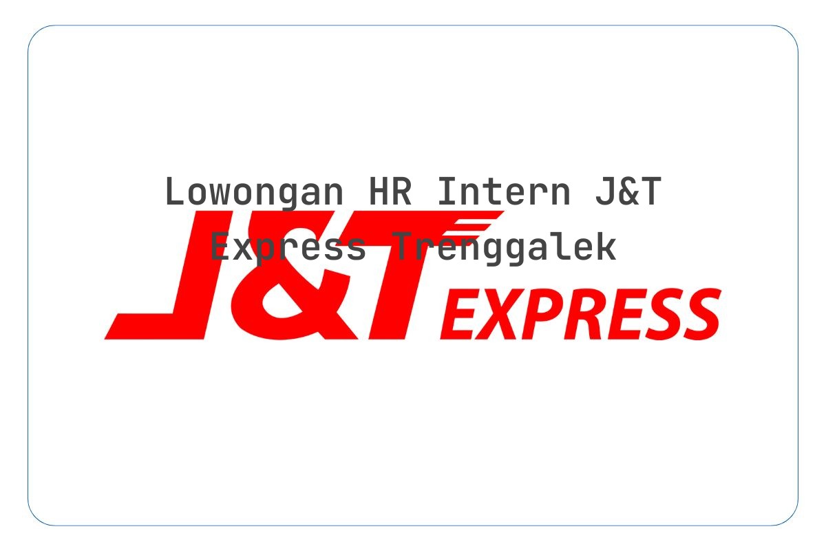 Lowongan HR Intern J&T Express Trenggalek