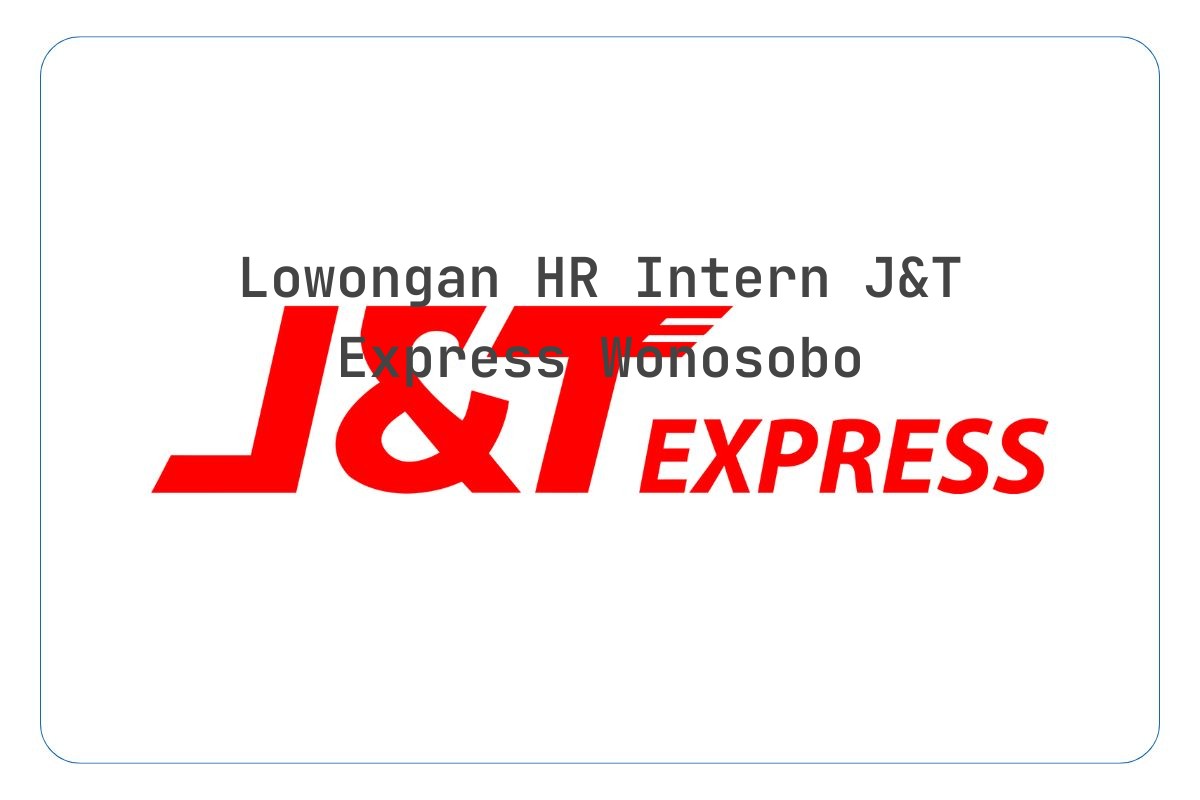 Lowongan HR Intern J&T Express Wonosobo