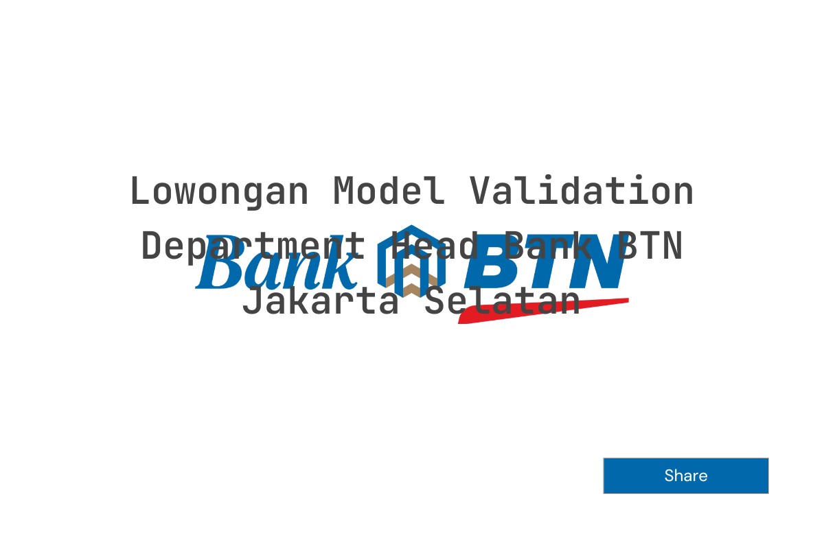 Lowongan Model Validation Department Head Bank BTN Jakarta Selatan