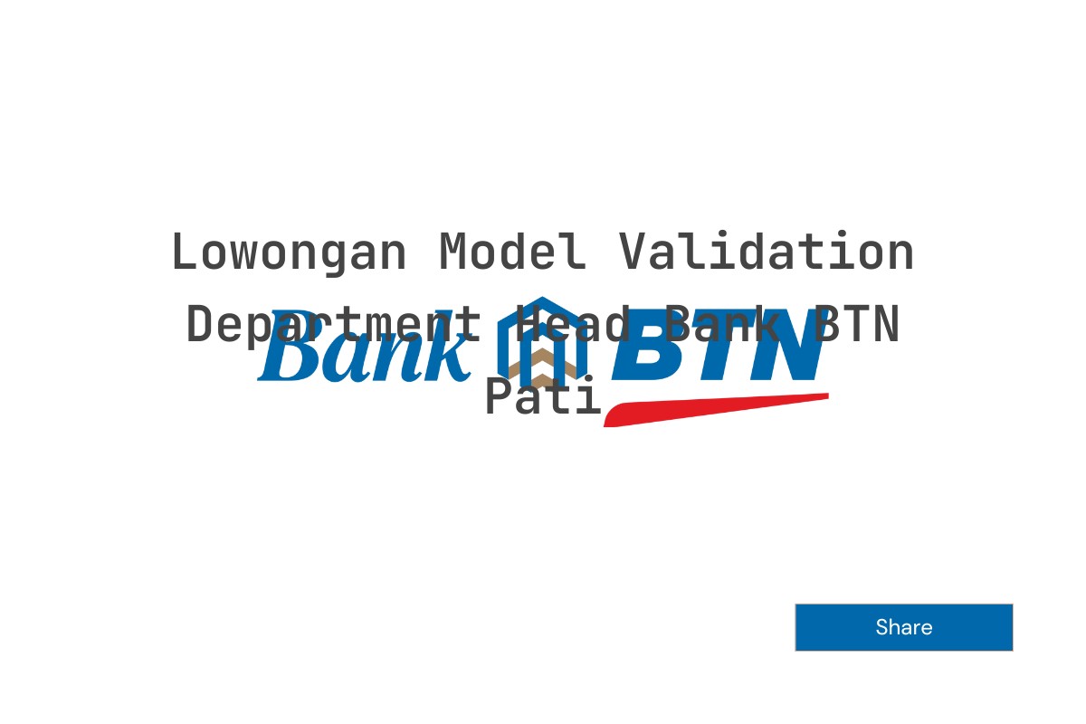 Lowongan Model Validation Department Head Bank BTN Pati
