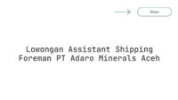 Lowongan Assistant Shipping Foreman PT Adaro Minerals Aceh