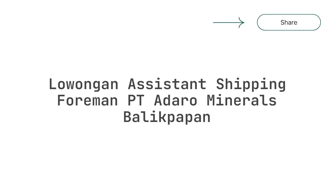 Lowongan Assistant Shipping Foreman PT Adaro Minerals Balikpapan