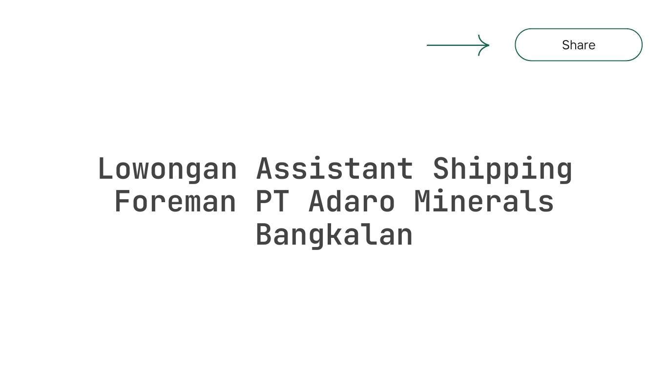 Lowongan Assistant Shipping Foreman PT Adaro Minerals Bangkalan