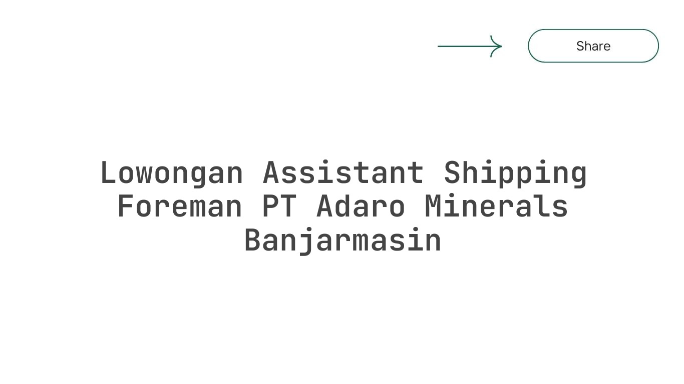 Lowongan Assistant Shipping Foreman PT Adaro Minerals Banjarmasin