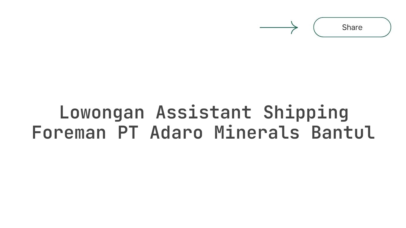 Lowongan Assistant Shipping Foreman PT Adaro Minerals Bantul