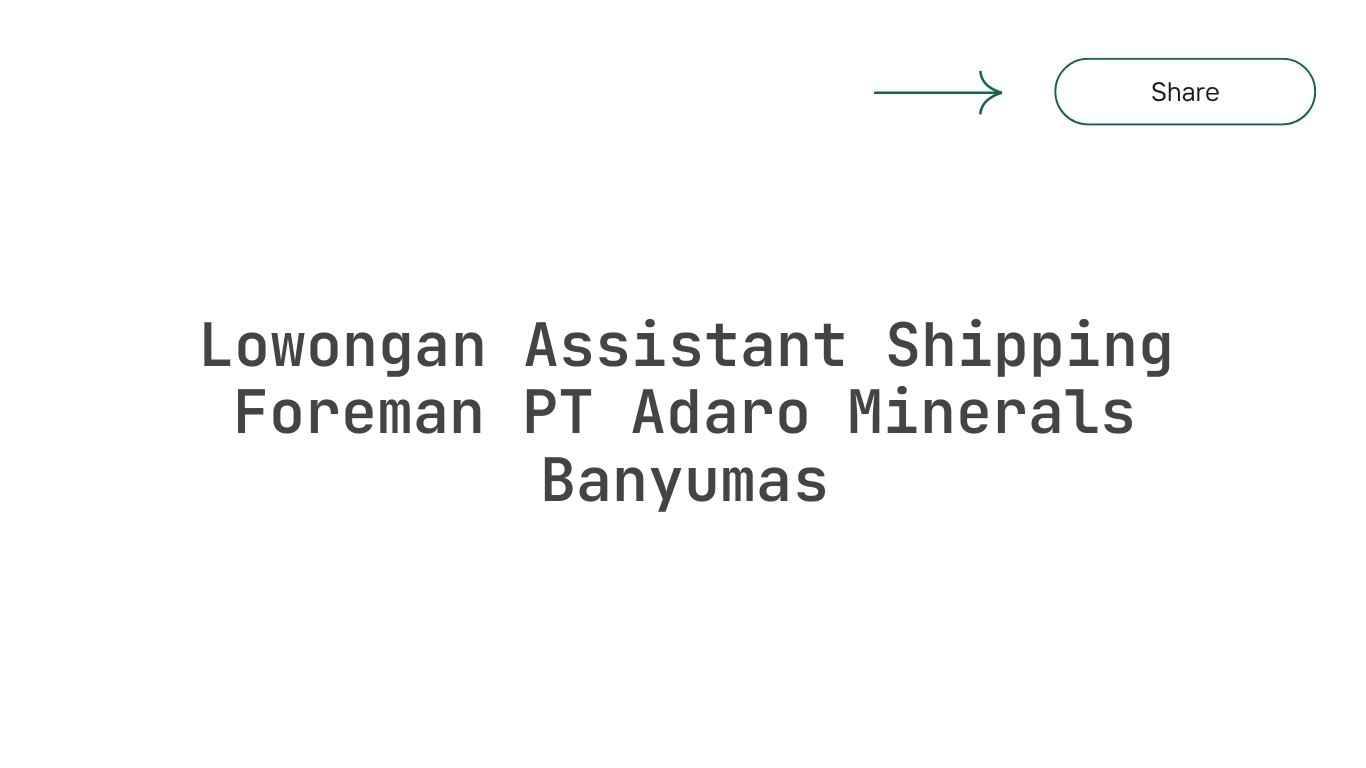 Lowongan Assistant Shipping Foreman PT Adaro Minerals Banyumas