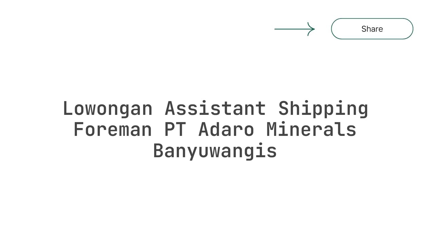 Lowongan Assistant Shipping Foreman PT Adaro Minerals Banyuwangis