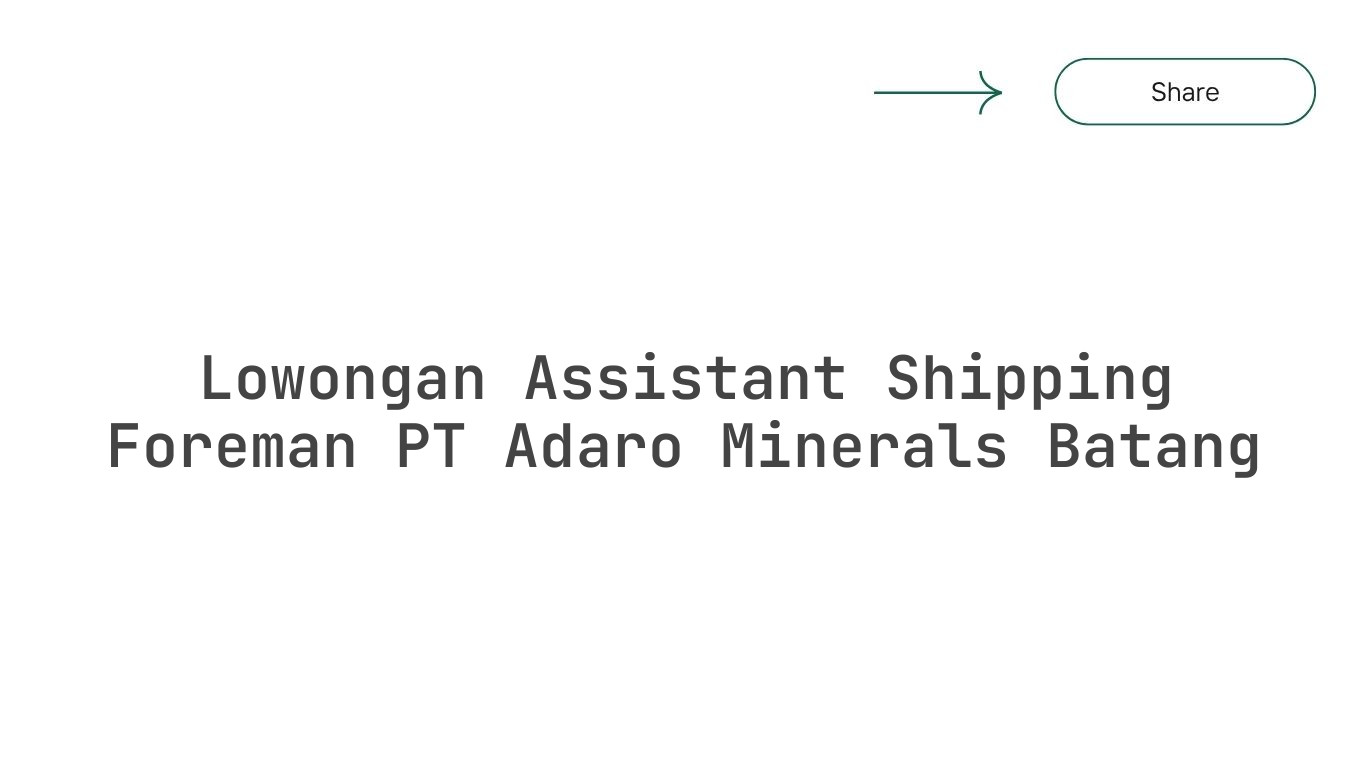 Lowongan Assistant Shipping Foreman PT Adaro Minerals Batang