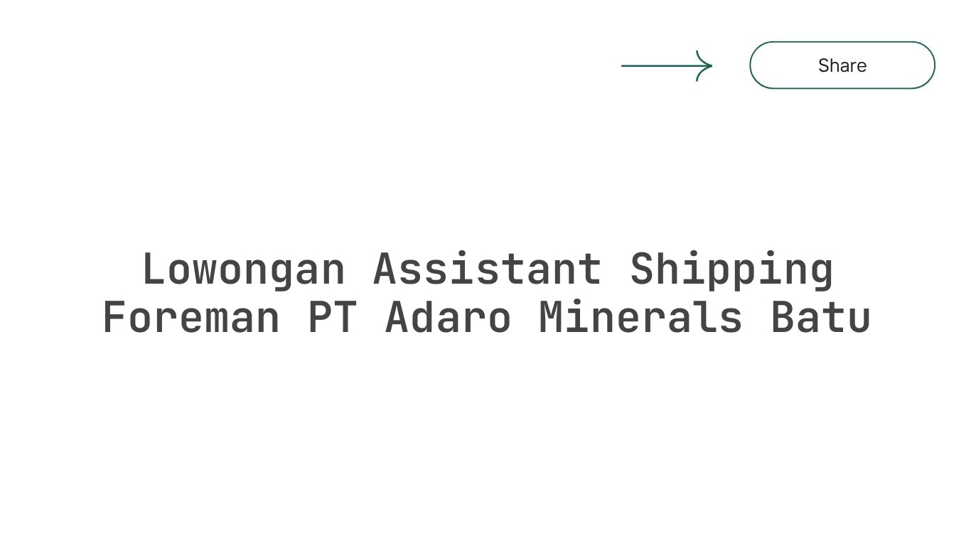 Lowongan Assistant Shipping Foreman PT Adaro Minerals Batu
