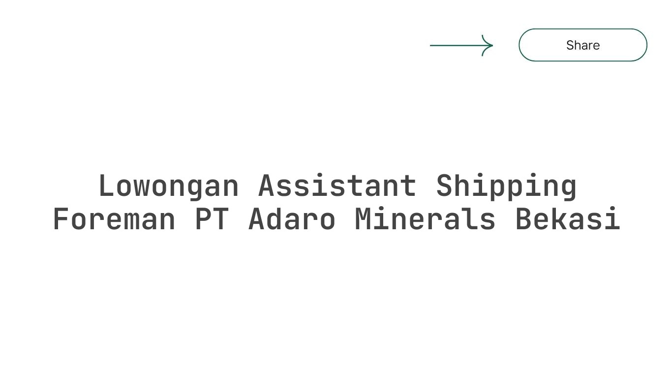 Lowongan Assistant Shipping Foreman PT Adaro Minerals Bekasi