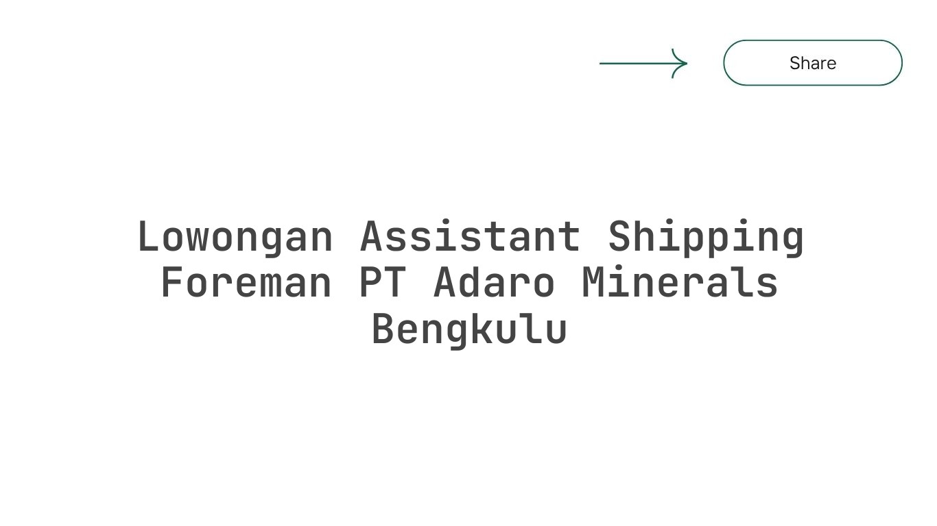 Lowongan Assistant Shipping Foreman PT Adaro Minerals Bengkulu