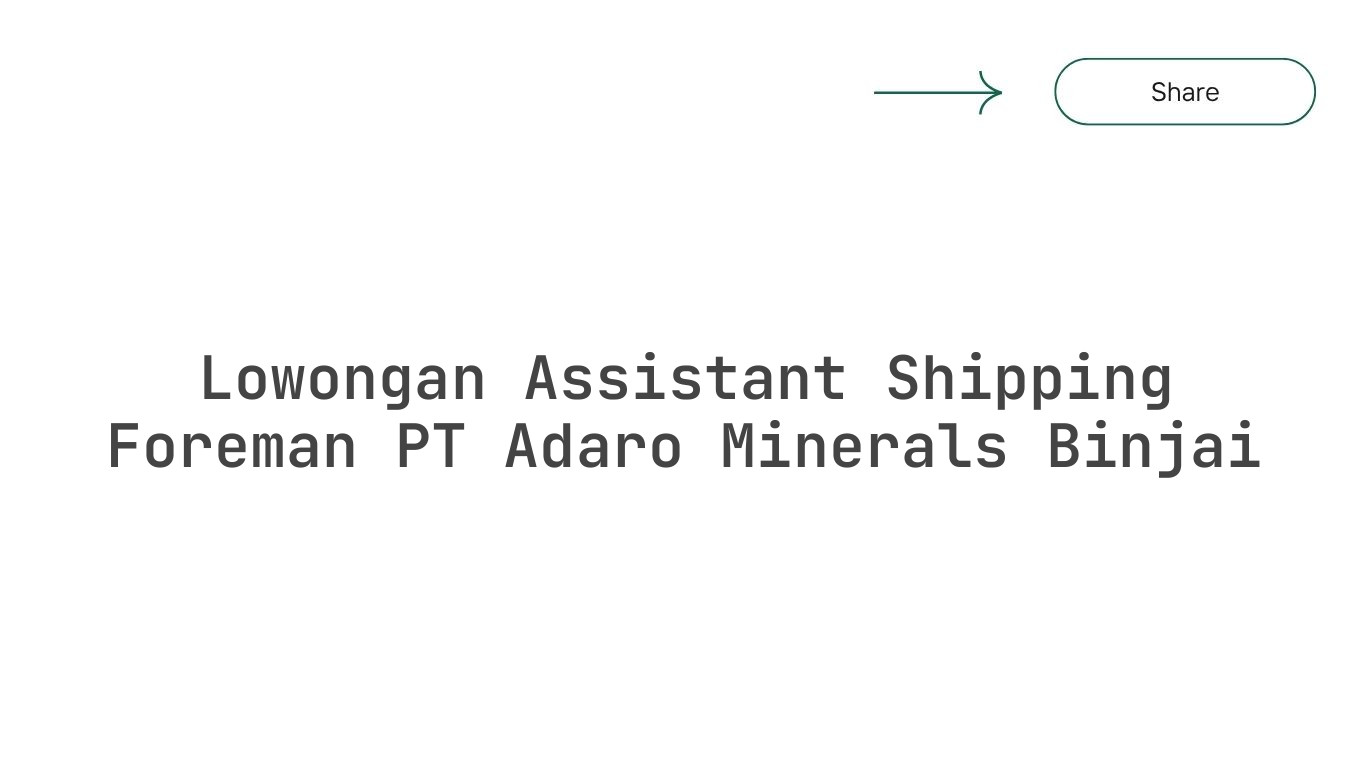 Lowongan Assistant Shipping Foreman PT Adaro Minerals Binjai
