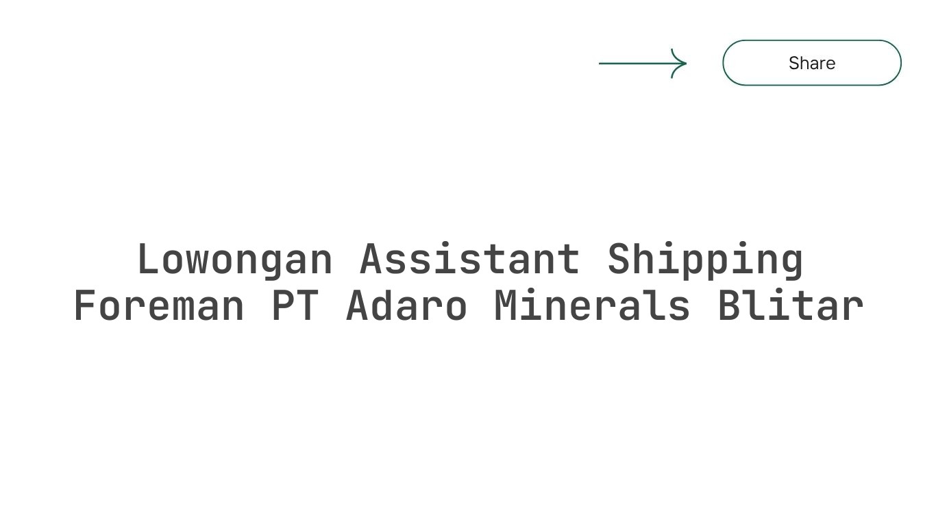 Lowongan Assistant Shipping Foreman PT Adaro Minerals Blitar