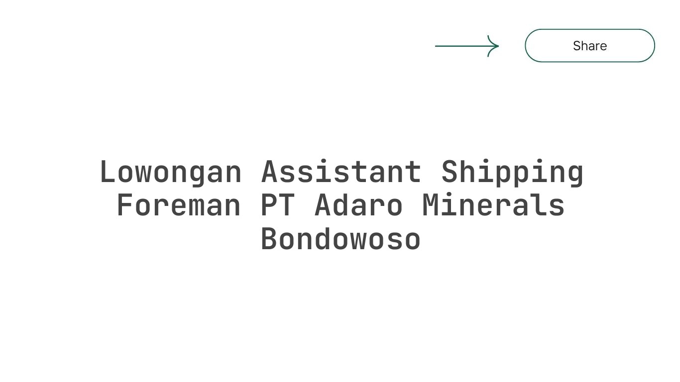 Lowongan Assistant Shipping Foreman PT Adaro Minerals Bondowoso