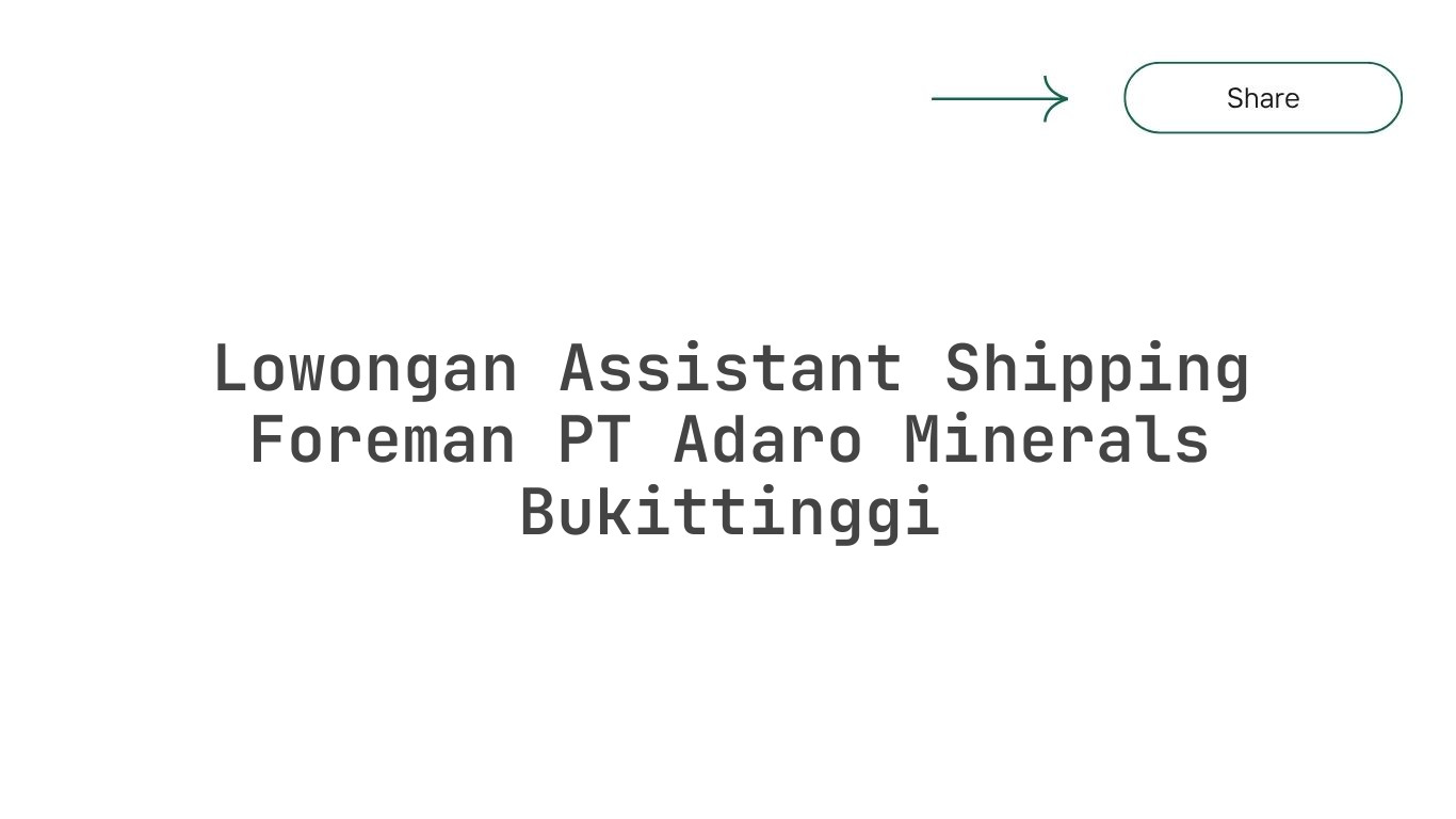 Lowongan Assistant Shipping Foreman PT Adaro Minerals Bukittinggi