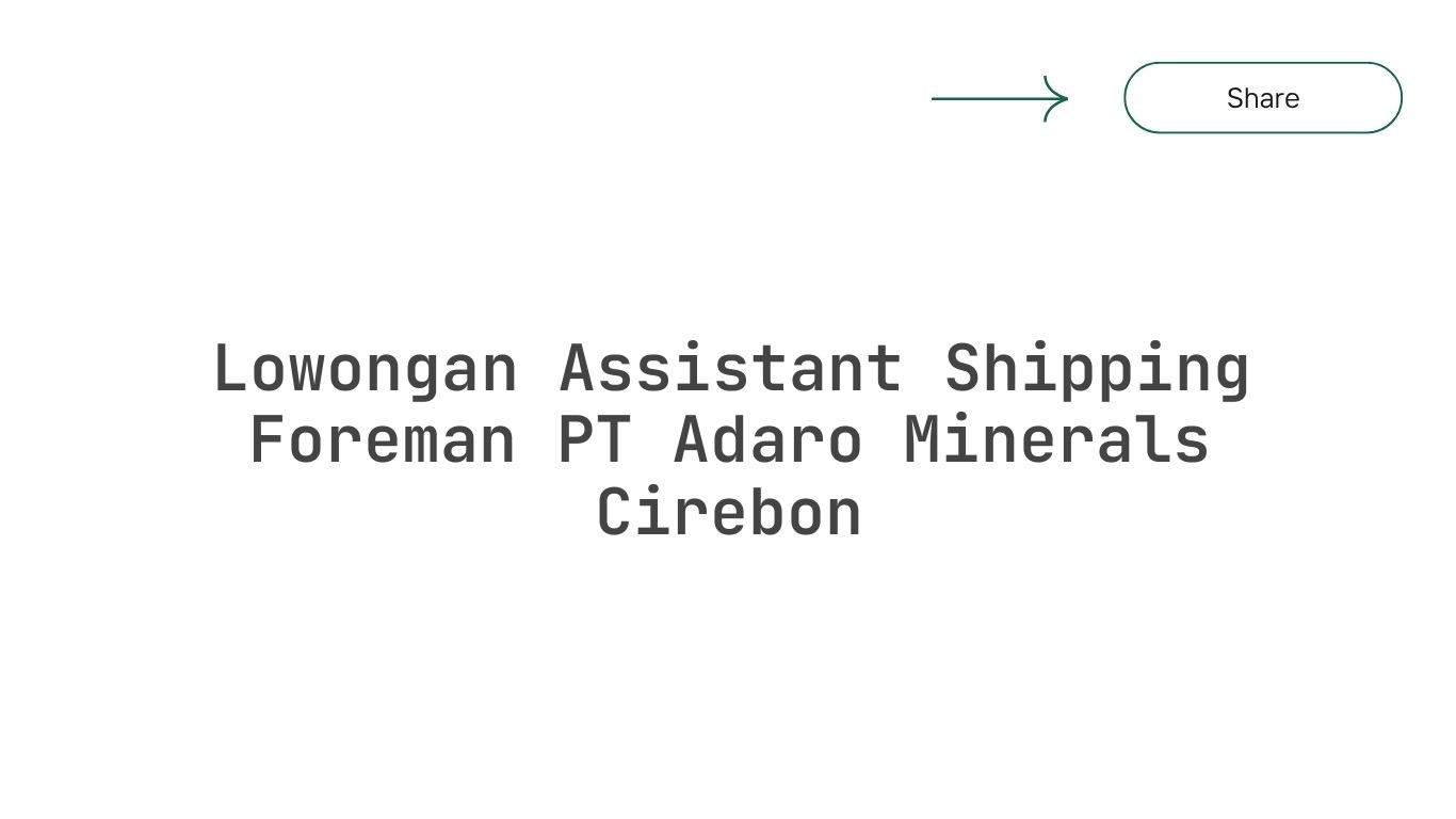 Lowongan Assistant Shipping Foreman PT Adaro Minerals Cirebon