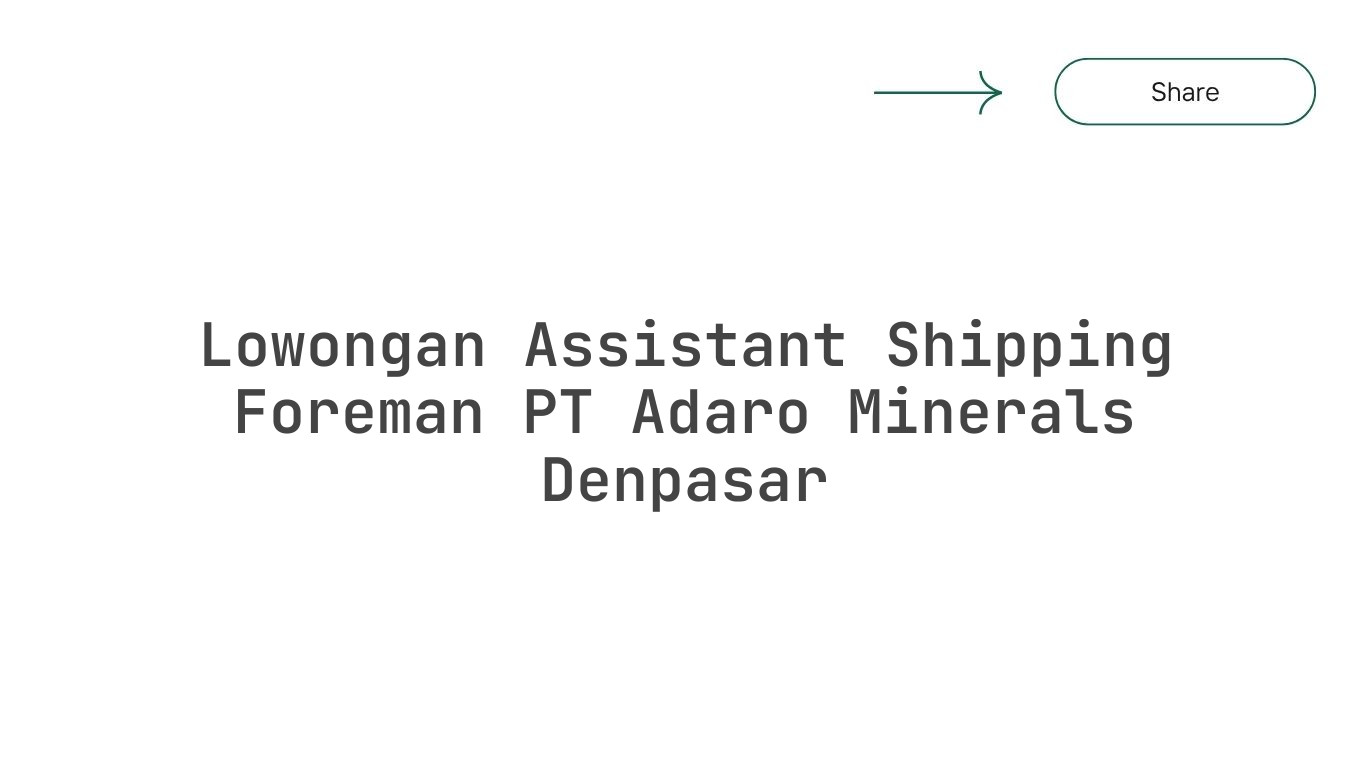 Lowongan Assistant Shipping Foreman PT Adaro Minerals Denpasar