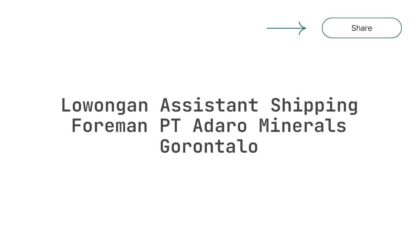 Lowongan Assistant Shipping Foreman PT Adaro Minerals Gorontalo