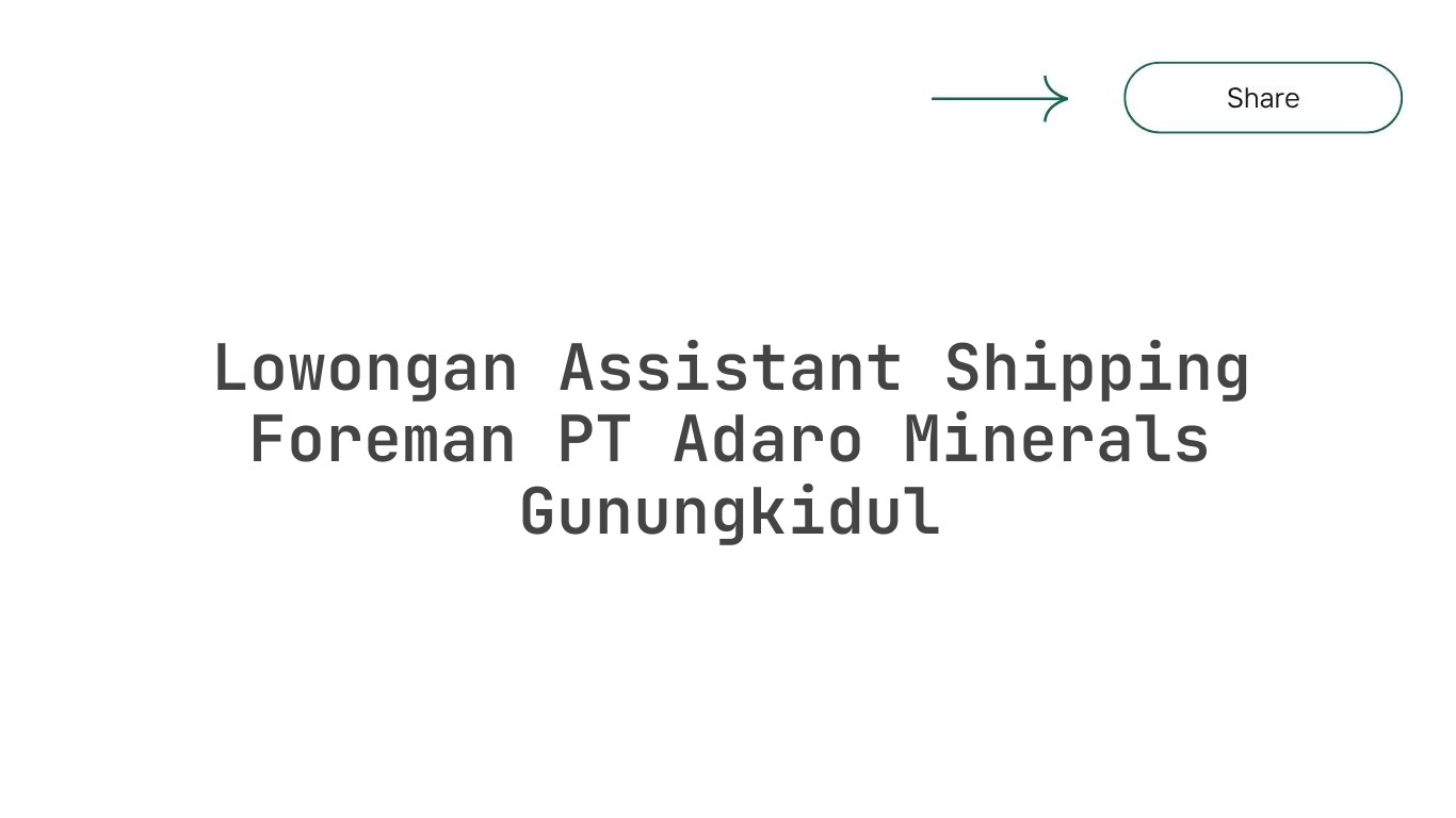 Lowongan Assistant Shipping Foreman PT Adaro Minerals Gunungkidul