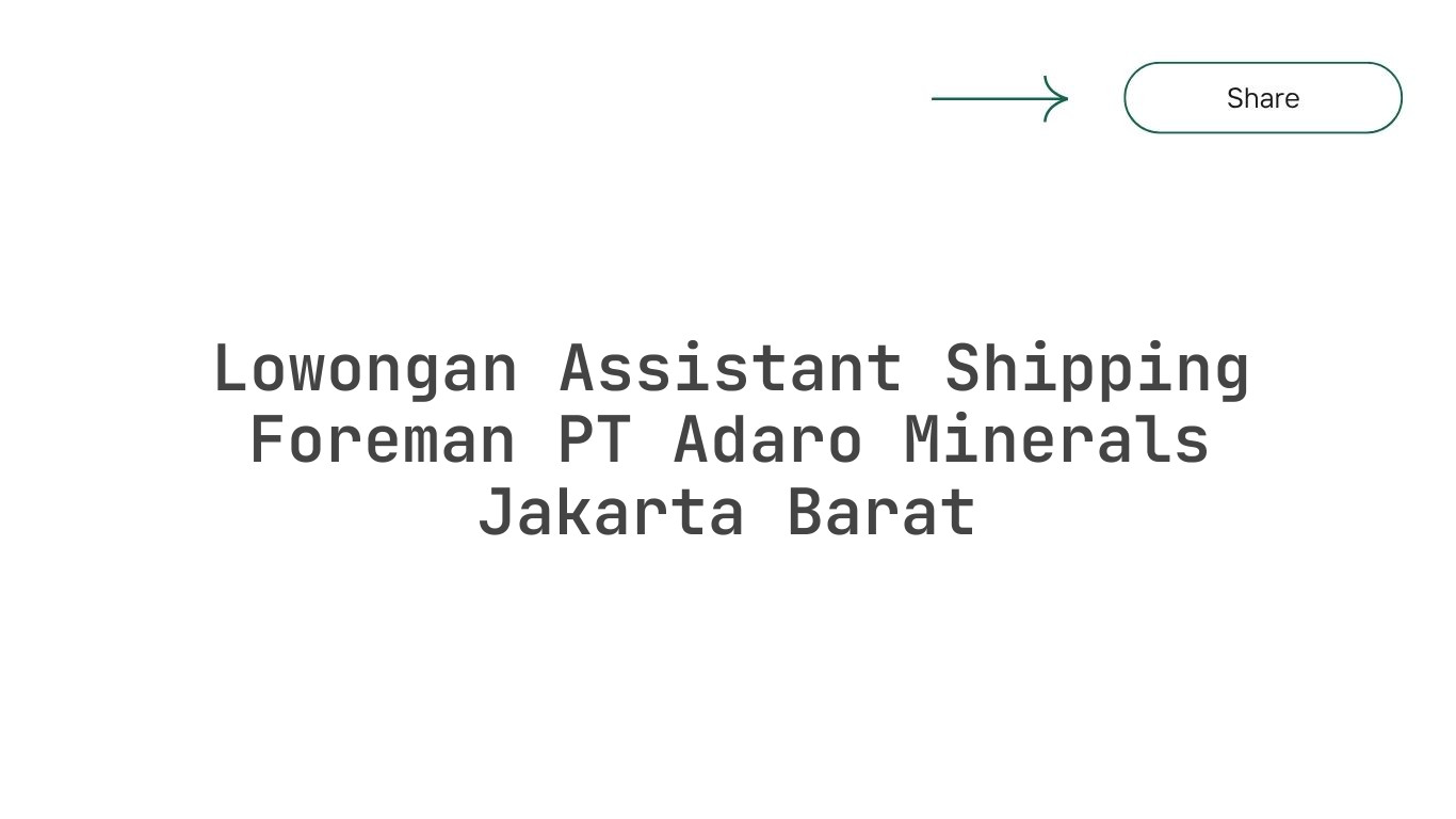 Lowongan Assistant Shipping Foreman PT Adaro Minerals Jakarta Barat