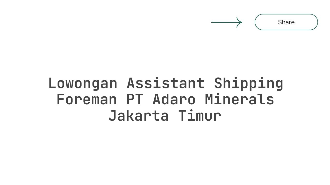 Lowongan Assistant Shipping Foreman PT Adaro Minerals Jakarta Timur
