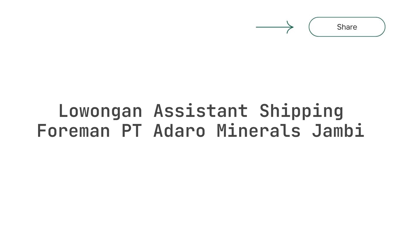 Lowongan Assistant Shipping Foreman PT Adaro Minerals Jambi