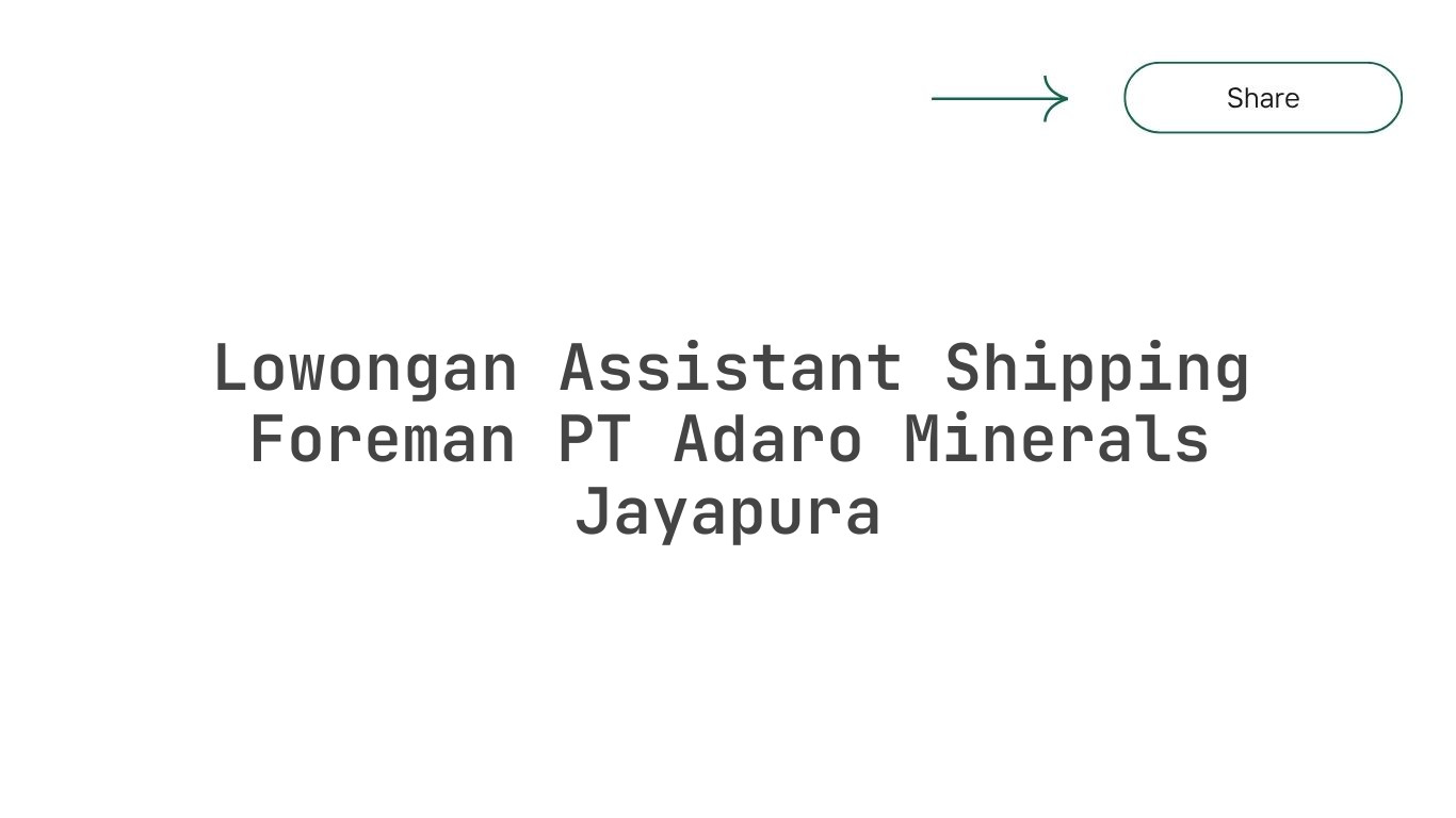 Lowongan Assistant Shipping Foreman PT Adaro Minerals Jayapura
