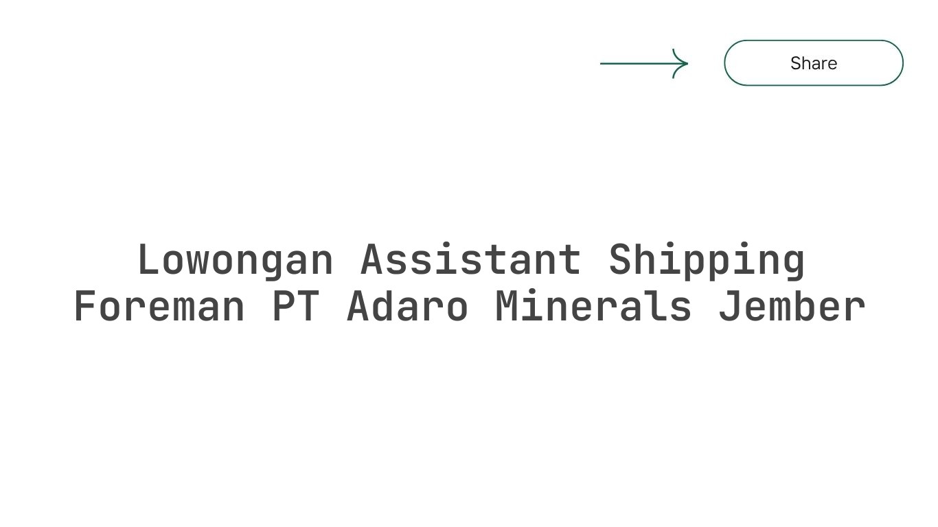 Lowongan Assistant Shipping Foreman PT Adaro Minerals Jember
