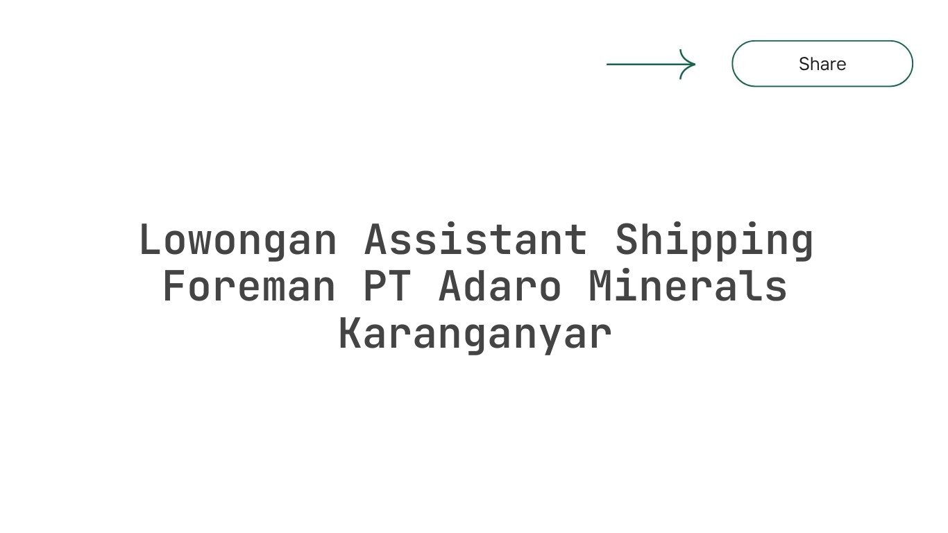 Lowongan Assistant Shipping Foreman PT Adaro Minerals Karanganyar