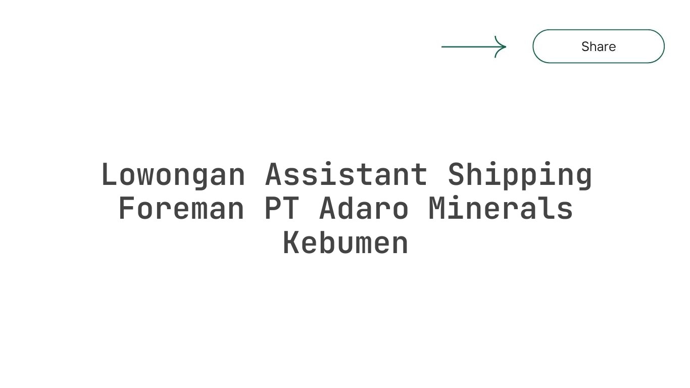 Lowongan Assistant Shipping Foreman PT Adaro Minerals Kebumen