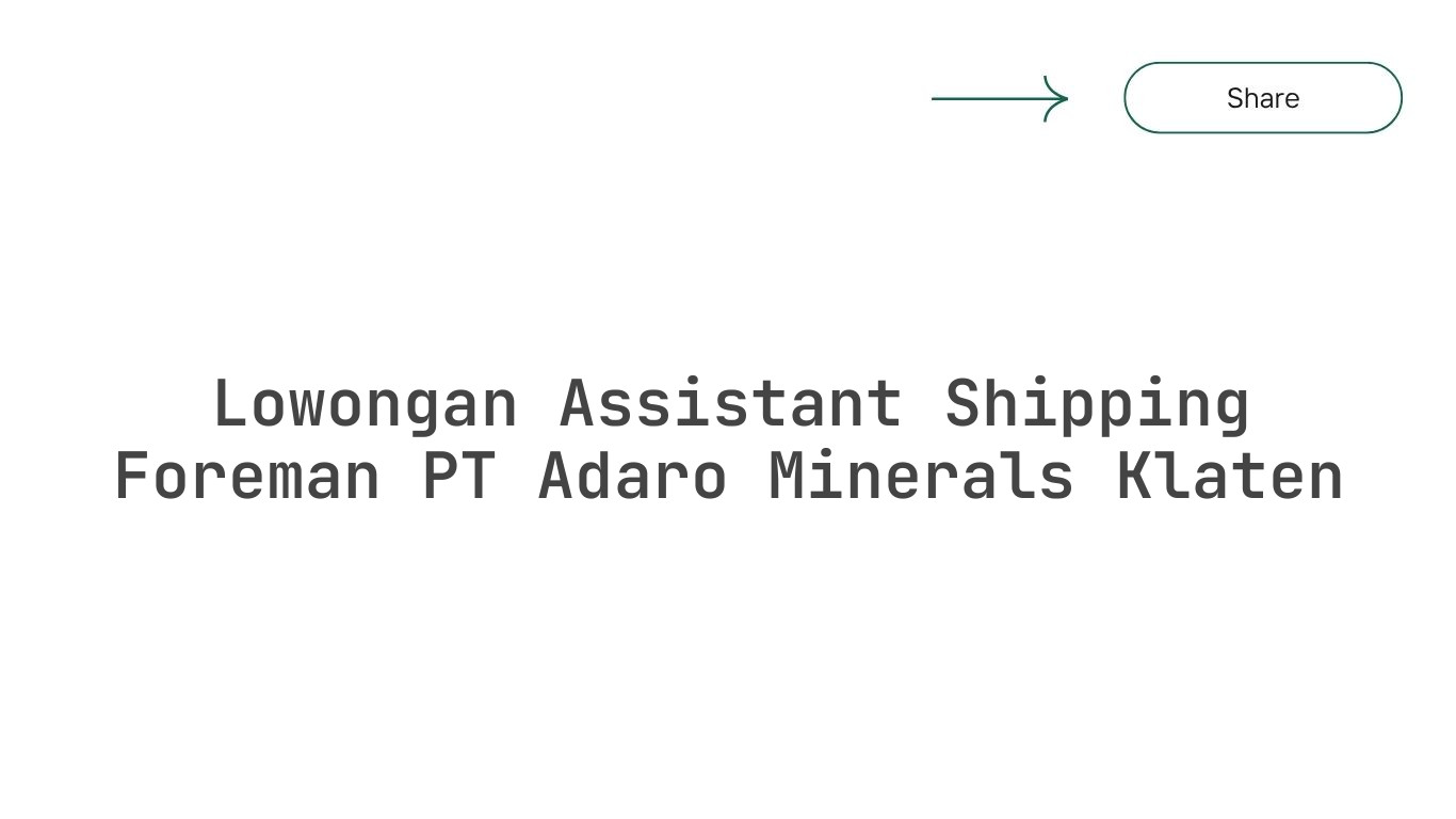 Lowongan Assistant Shipping Foreman PT Adaro Minerals Klaten