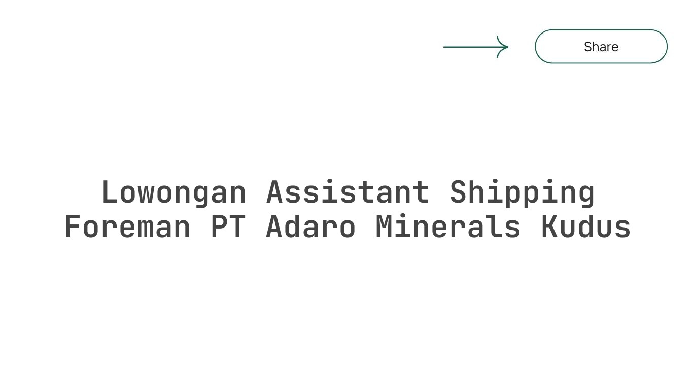 Lowongan Assistant Shipping Foreman PT Adaro Minerals Kudus