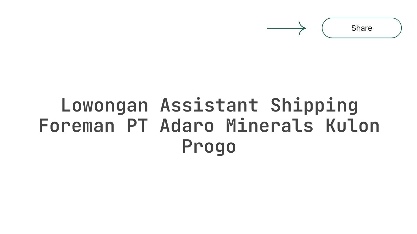 Lowongan Assistant Shipping Foreman PT Adaro Minerals Kulon Progo