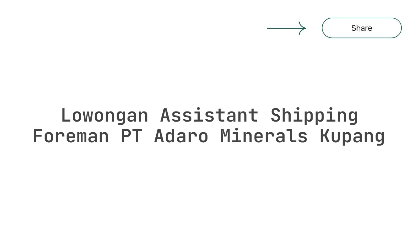 Lowongan Assistant Shipping Foreman PT Adaro Minerals Kupang