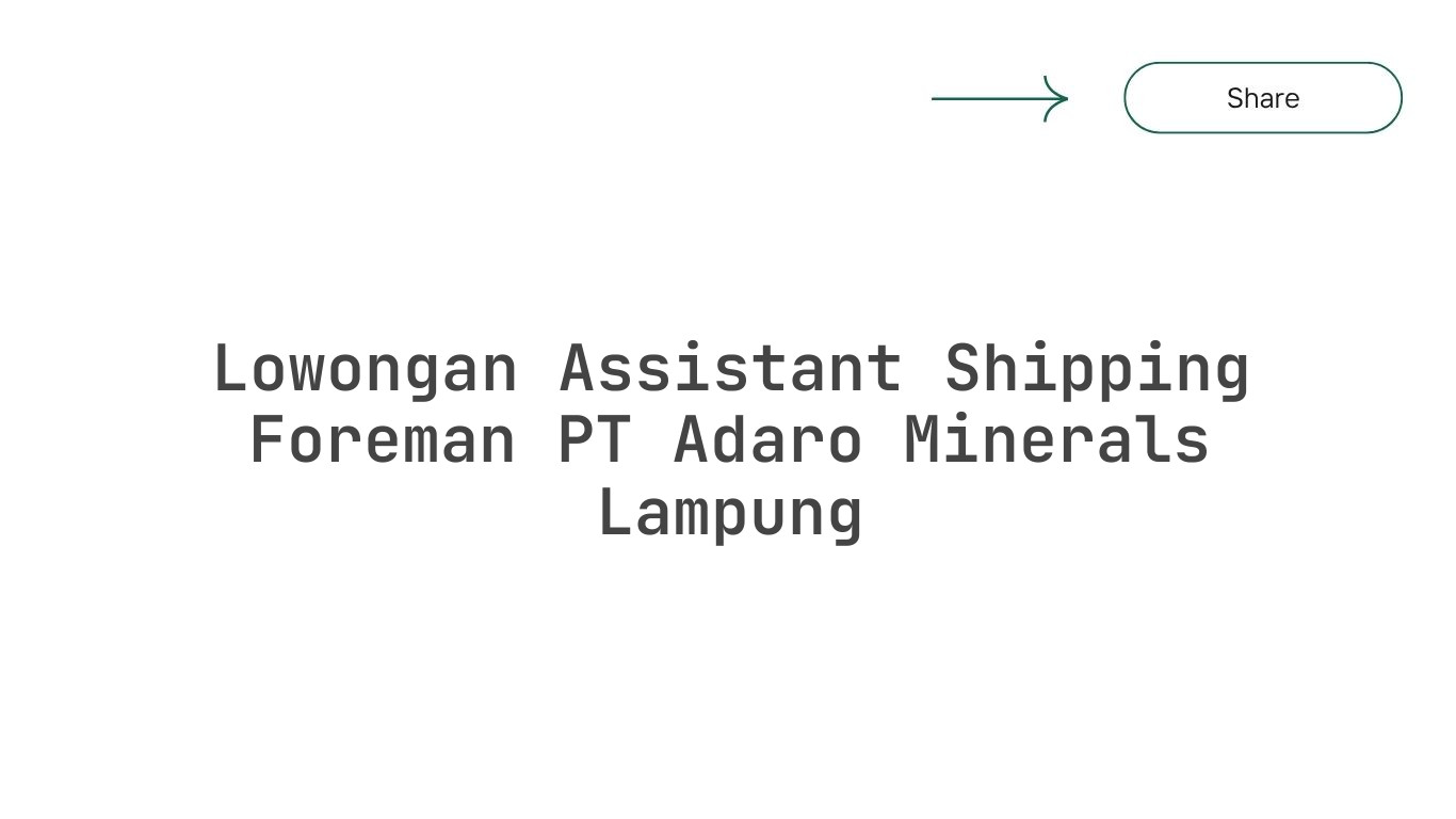 Lowongan Assistant Shipping Foreman PT Adaro Minerals Lampung
