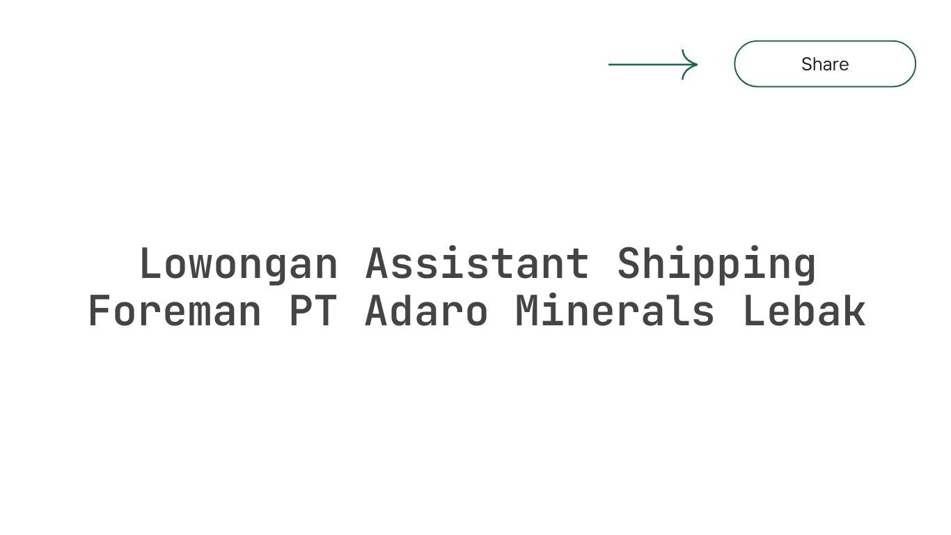 Lowongan Assistant Shipping Foreman PT Adaro Minerals Lebak