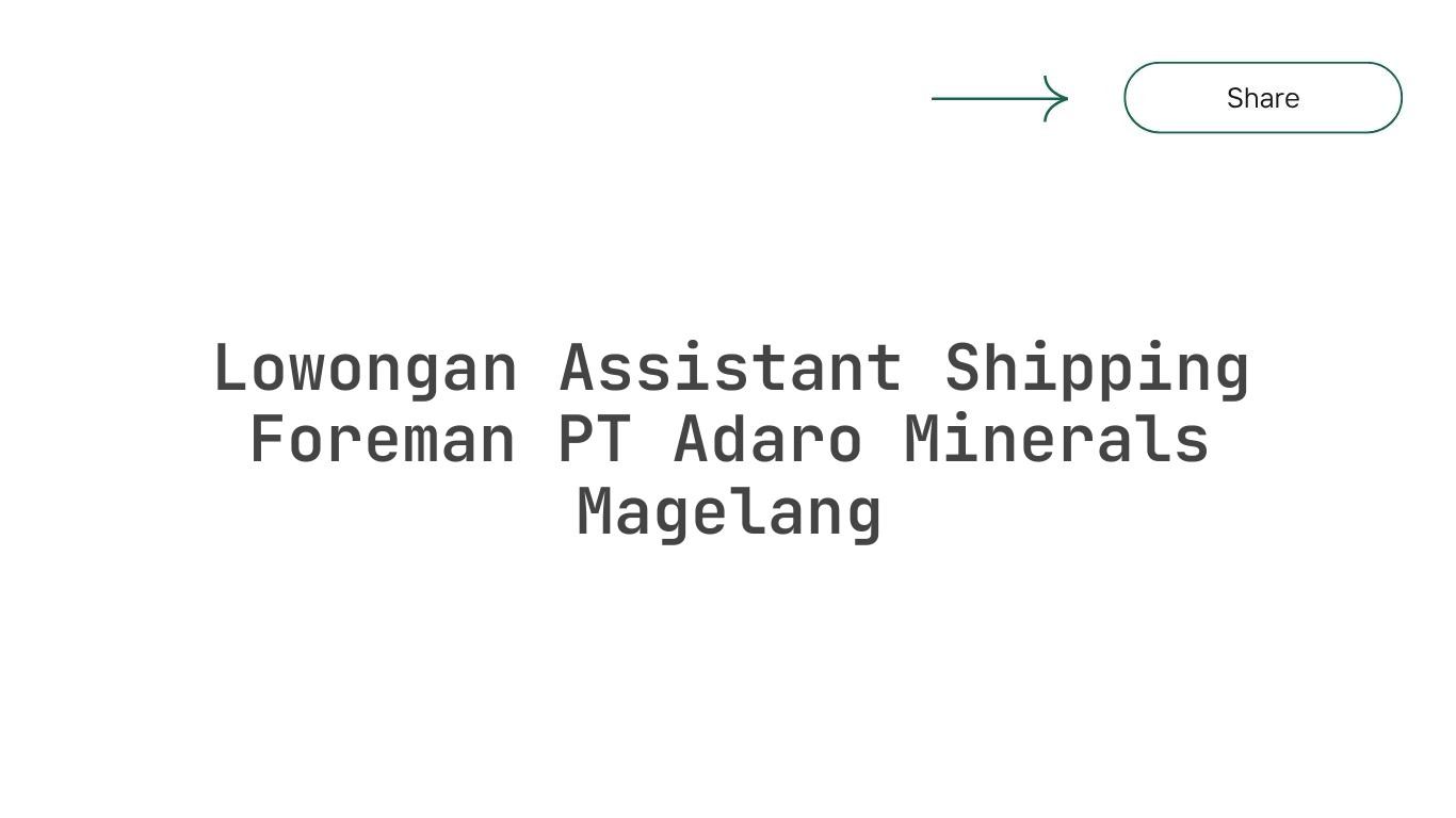Lowongan Assistant Shipping Foreman PT Adaro Minerals Magelang
