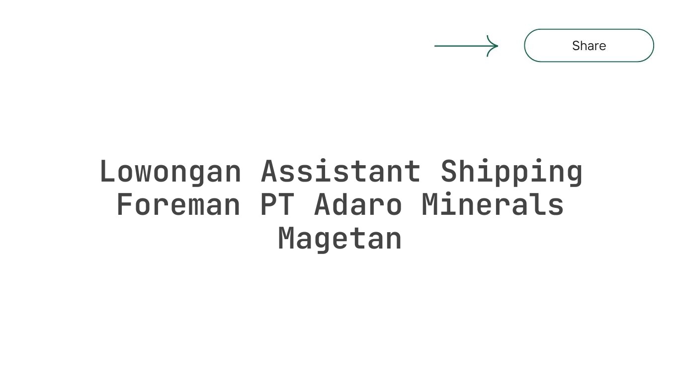 Lowongan Assistant Shipping Foreman PT Adaro Minerals Magetan