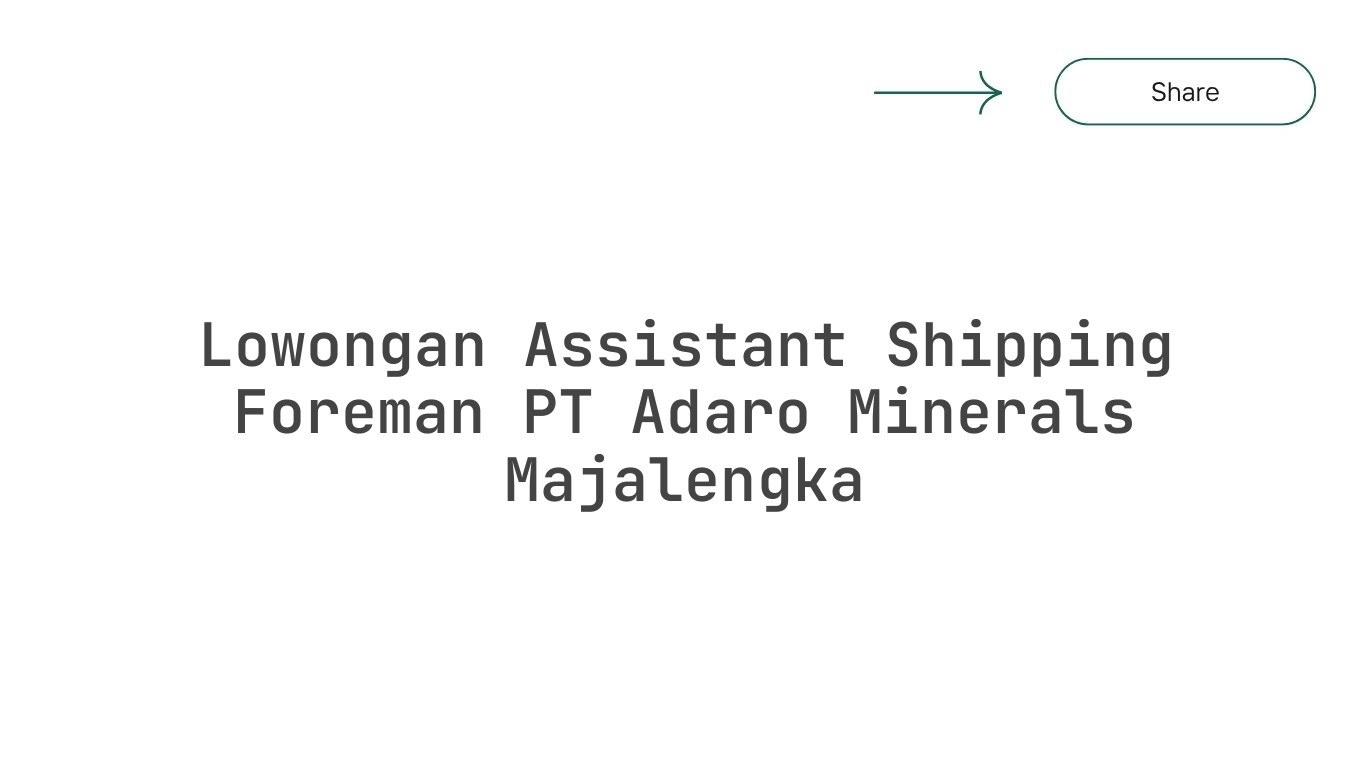 Lowongan Assistant Shipping Foreman PT Adaro Minerals Majalengka