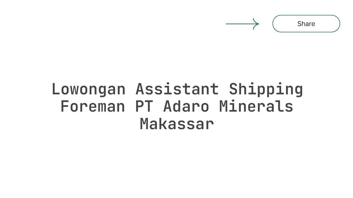 Lowongan Assistant Shipping Foreman PT Adaro Minerals Makassar