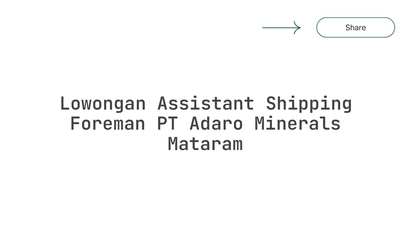 Lowongan Assistant Shipping Foreman PT Adaro Minerals Mataram