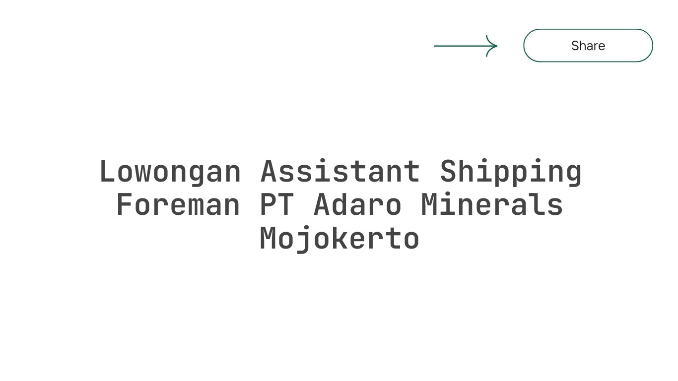 Lowongan Assistant Shipping Foreman PT Adaro Minerals Mojokerto