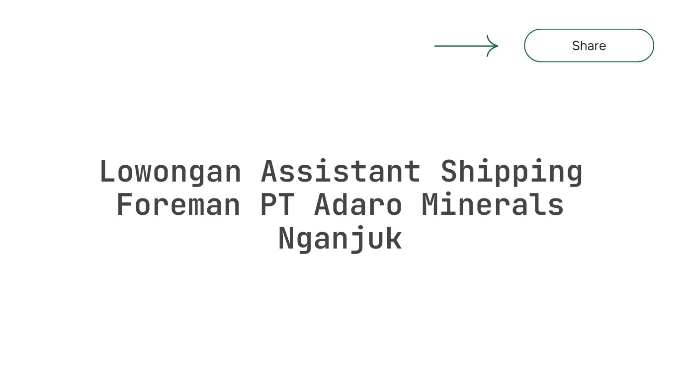 Lowongan Assistant Shipping Foreman PT Adaro Minerals Nganjuk